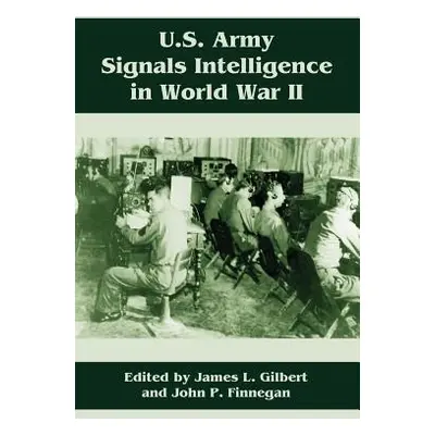 "U.S. Army Signals Intelligence in World War II" - "" ("Gilbert James L.")