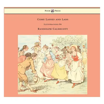 "Come Lasses and Lads - Illustrated by Randolph Caldecott" - "" ("Caldecott Randolph")