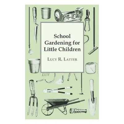 "School Gardening for Little Children" - "" ("Latter Lucy R.")