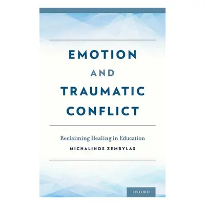 "Emotion and Traumatic Conflict: Reclaiming Healing in Education" - "" ("Zembylas Michalinos")