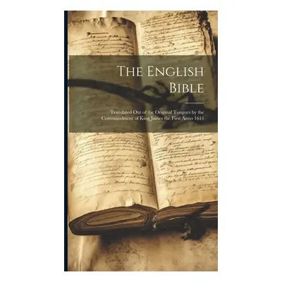 "The English Bible: Translated out of the Original Tongues by the Commandment of King James the 