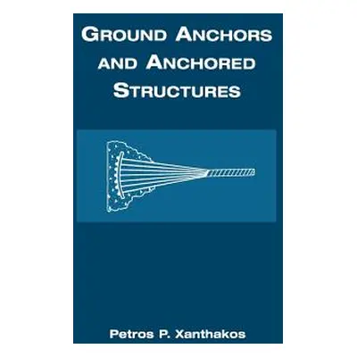 "Ground Anchors and Anchored Structures" - "" ("Xanthakos Petros P.")