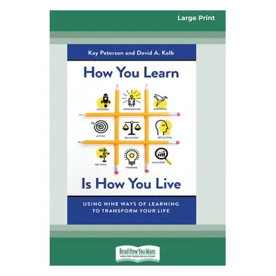 "How You Learn Is How You Live: Using Nine Ways of Learning to Transform Your Life (16pt Large P