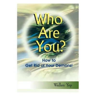 "Who Are You?: How to Get Rid of Your Demons!" - "" ("Yep Wallen")