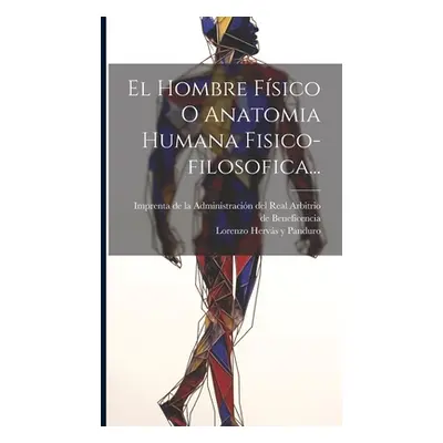 "El Hombre Fsico O Anatomia Humana Fisico-filosofica..." - "" ("Lorenzo Hervs Y Panduro")