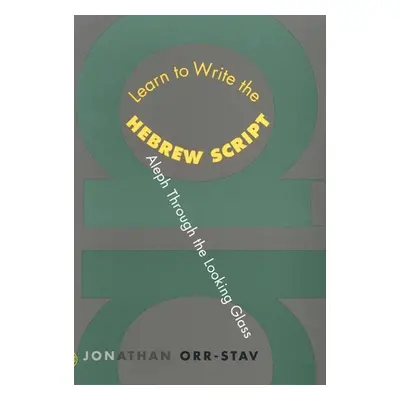 "Learn to Write the Hebrew Script: Aleph Through the Looking Glass" - "" ("Orr-Stav Jonathan")