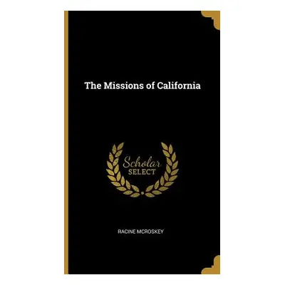 "The Missions of California" - "" ("McRoskey Racine")