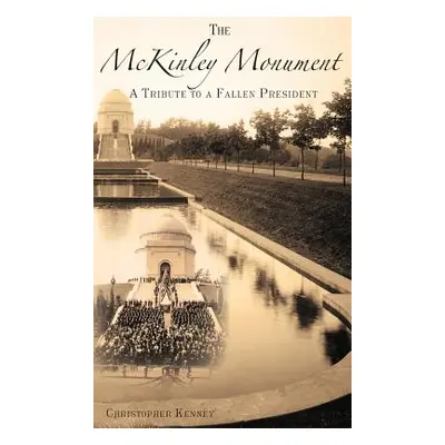 "The McKinley Monument: A Tribute to a Fallen President" - "" ("Kenney Christopher")