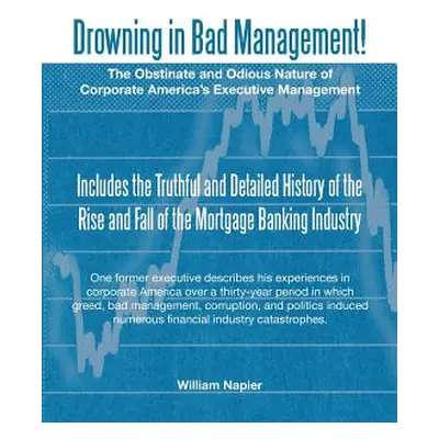 "Drowning in Bad Management!: The Obstinate and Odious Nature of Corporate America's Executive M