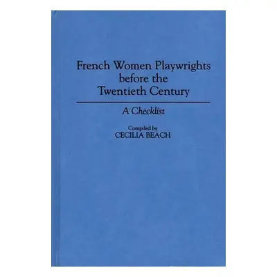 "French Women Playwrights Before the Twentieth Century: A Checklist" - "" ("Beach Cecilia")