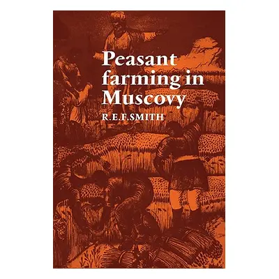 "Peasant Farming in Muscovy" - "" ("Smith Robert Ernest Frederick")