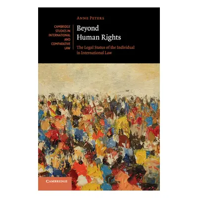 "Beyond Human Rights: The Legal Status of the Individual in International Law" - "" ("Peters Ann