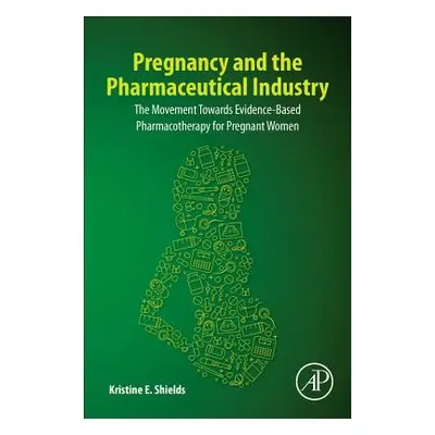 "Pregnancy and the Pharmaceutical Industry: The Movement Towards Evidence-Based Pharmacotherapy 