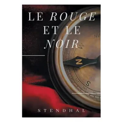 "Le Rouge et le Noir de Stendhal: Le parcours et les aventures de Julien Sorel" - "" ("Stendhal"