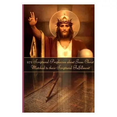 "272 Prophecies about Jesus Christ Matched to their Fulfillment" - "" ("LeBlanc Roger")