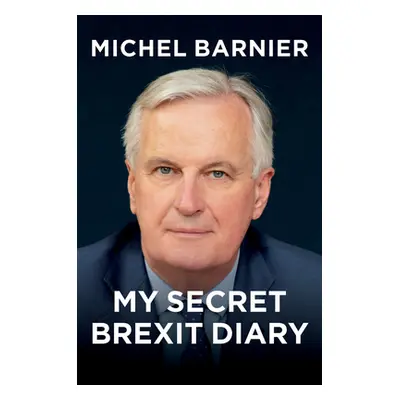 "My Secret Brexit Diary: A Glorious Illusion" - "" ("Barnier Michel")