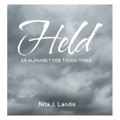 "Held: An Alphabet for Tough Times" - "" ("Landis Nita J.")