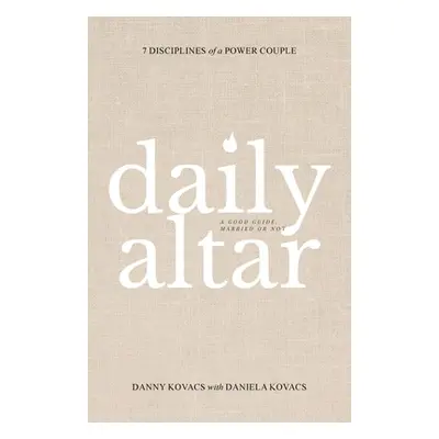 "Daily Altar: 7 Disciplines of a Power Couple" - "" ("Kovacs Danny")