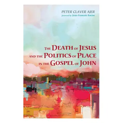 "The Death of Jesus and the Politics of Place in the Gospel of John" - "" ("Ajer Peter Claver")