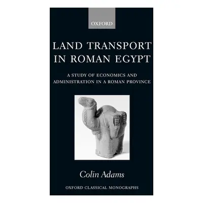 "Land Transport in Roman Egypt: A Study of Economics and Administration in a Roman Province" - "