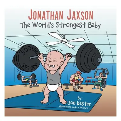 "Jonathan Jaxson: The World's Strongest Baby" - "" ("Kester Jon")