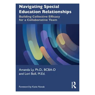 "Navigating Special Education Relationships: Building Collective Efficacy for a Collaborative Te