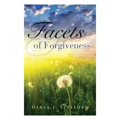 "Facets of Forgiveness" - "" ("Stafford Darla J.")