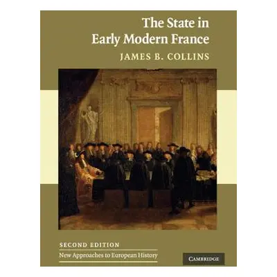 "The State in Early Modern France" - "" ("Collins James B.")