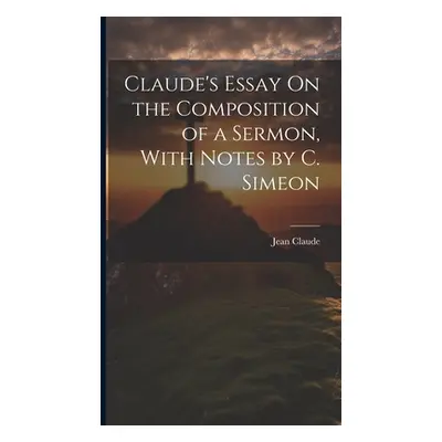 "Claude's Essay On the Composition of a Sermon, With Notes by C. Simeon" - "" ("Claude Jean")