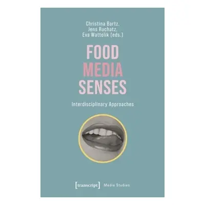 "Food - Media - Senses: Interdisciplinary Approaches" - "" ("Bartz Christina")