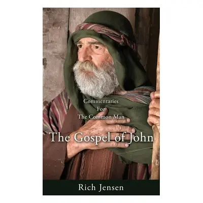 "Commentaries for the Common Man: The Gospel of John" - "" ("Jensen Rich")