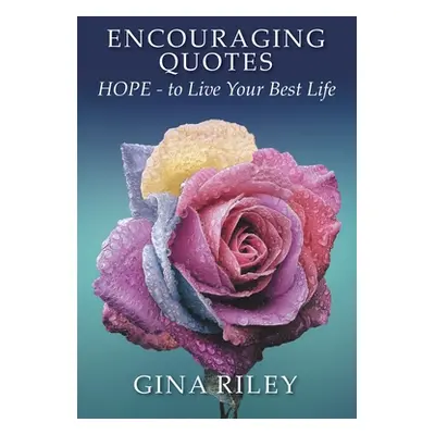 "Encouraging Quotes: HOPE - to Live Your Best Life" - "" ("Riley Gina")