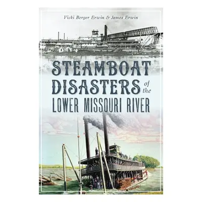 "Steamboat Disasters of the Lower Missouri River" - "" ("Erwin Vicki Berger")