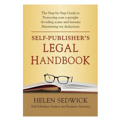 "Self-Publisher's Legal Handbook: The Step-by-Step Guide to the Legal Issues of Self-Publishing"