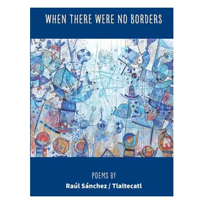 "When There Were No Borders" - "" ("Snchez Ral")