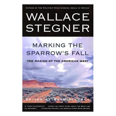 "Marking the Sparrow's Fall: The Making of the American West" - "" ("Stegner Page")