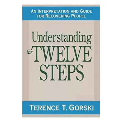 "Understanding the Twelve Steps: An Interpretation and Guide for Recovering" - "" ("Gorski Teren