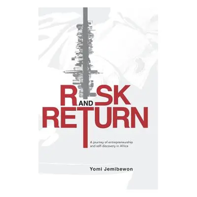 "Risk and Return: A Journey of Entrepreneurship and Self-Discovery in Africa" - "" ("Nkansa Fami