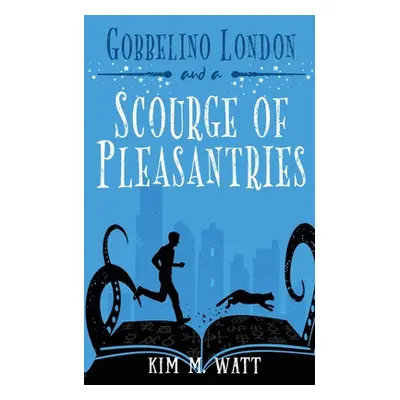 "Gobbelino London & a Scourge of Pleasantries" - "" ("Kim Watt M.")