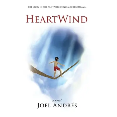 "HeartWind (English Edition): The story of the pilot who concealed his dreams." - "" ("Andres Jo