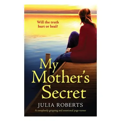 "My Mother's Secret: A completely gripping and emotional page-turner" - "" ("Roberts Julia")