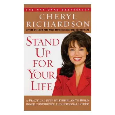 "Stand Up for Your Life: A Practical Step-By-Step Plan to Build Inner Confidence and Personal Po