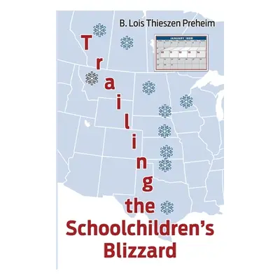 "Trailing the Schoolchildren's Blizzard" - "" ("Preheim B. Lois Thieszen")