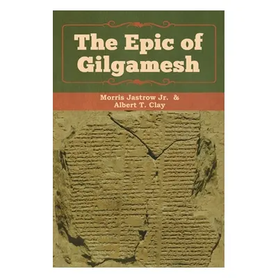 "The Epic of Gilgamesh" - "" ("Morris Jastrow Jr.")