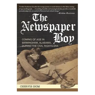 "The Newspaper Boy: Coming of Age in Birmingham, AL, During the Civil Rights Era" - "" ("Isom Ch