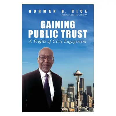 "Gaining Public Trust: A Profile of Civic Engagement" - "" ("Rice Norman B.")