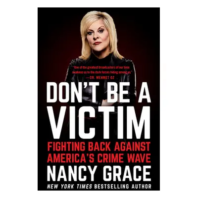 "Don't Be a Victim: Fighting Back Against America's Crime Wave" - "" ("Grace Nancy")