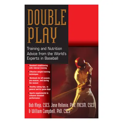 "Double Play: Training and Nutrition Advice from the World's Experts in Baseball" - "" ("Alejo B