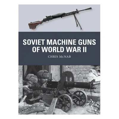 "Soviet Machine Guns of World War II" - "" ("McNab Chris")