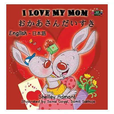 "I Love My Mom: English Japanese Bilingual Edition" - "" ("Admont Shelley")